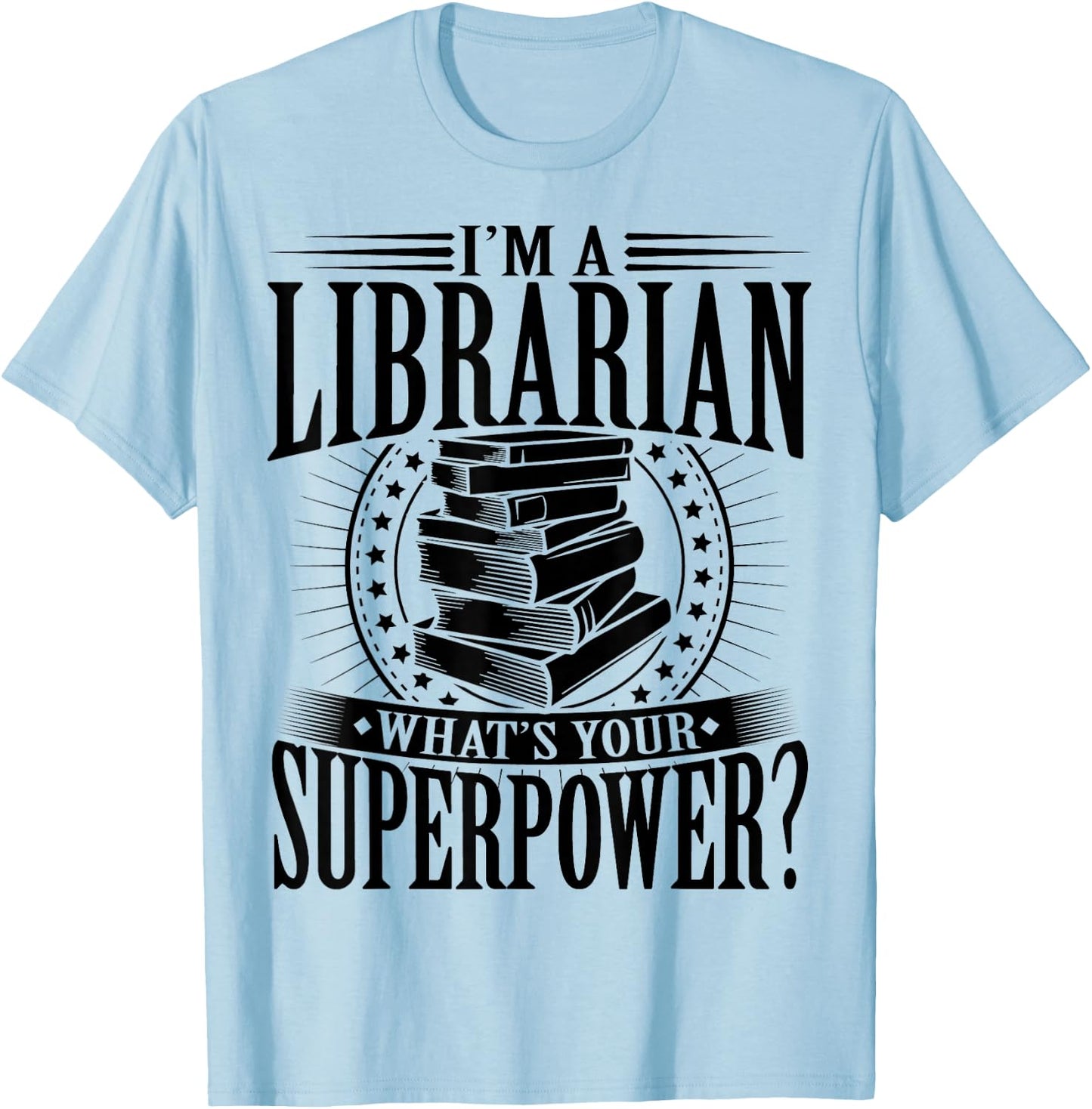I'm A Librarian What's Your Superpower T-Shirt - T-Shirt | Light Blue