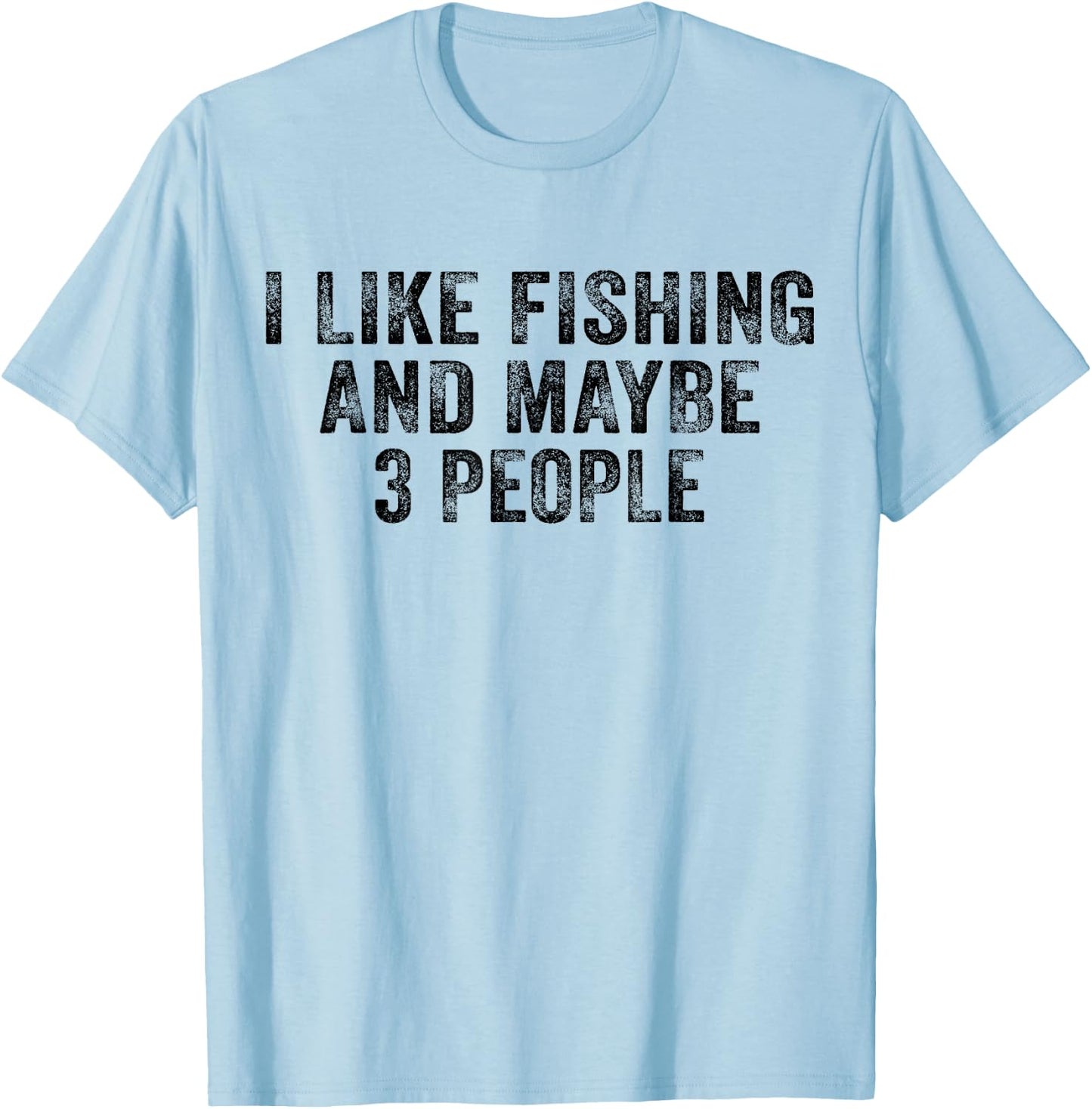 Funny I Like Fishing and Maybe 3 People Distressed Vintage T-Shirt - T-Shirt | Light Blue