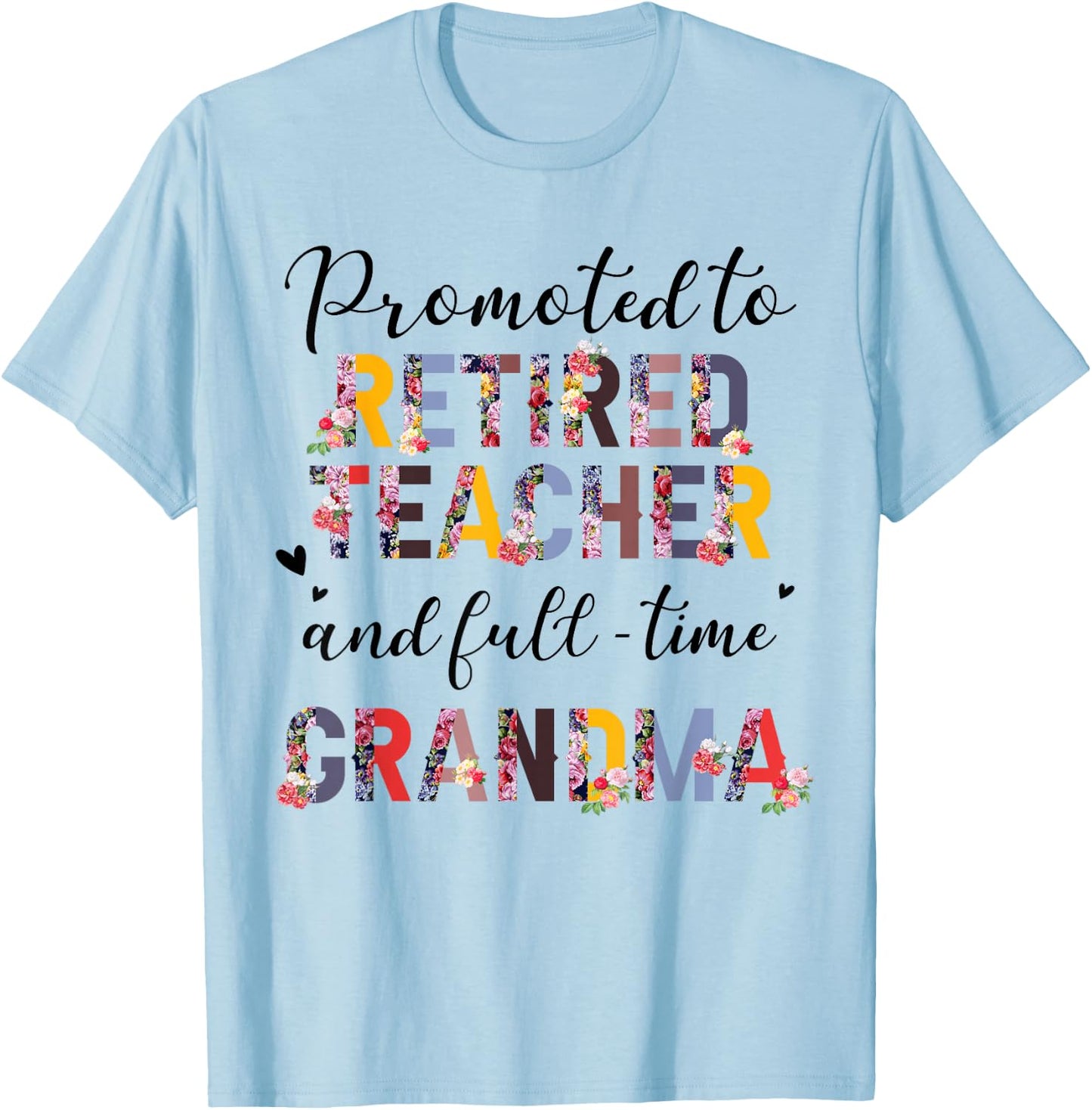 Promoted To Retired Teacher And Fulltime Grandma Floral T-Shirt - T-Shirt | Light Blue