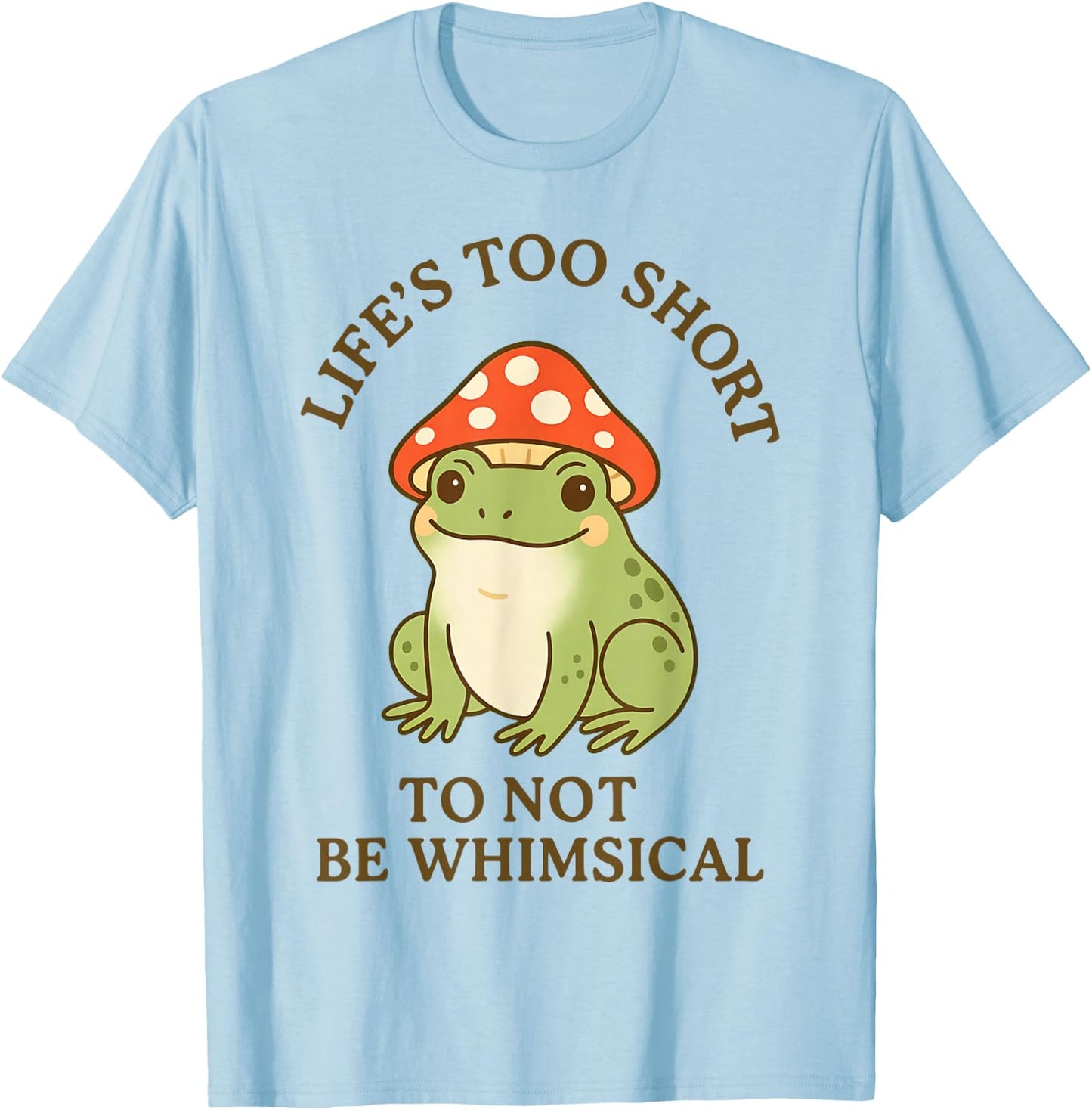 Life's Too Short to Not Be Whimsical Frog Mushroom Hat T-Shirt - T-Shirt | Light Blue