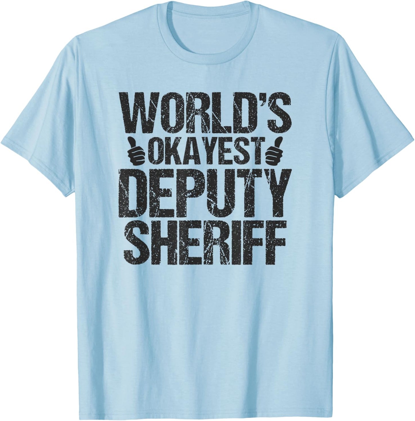Worlds Okayest Deputy Sheriff Deputy Sheriff Shirt Gift T-Shirt - T-Shirt | Light Blue