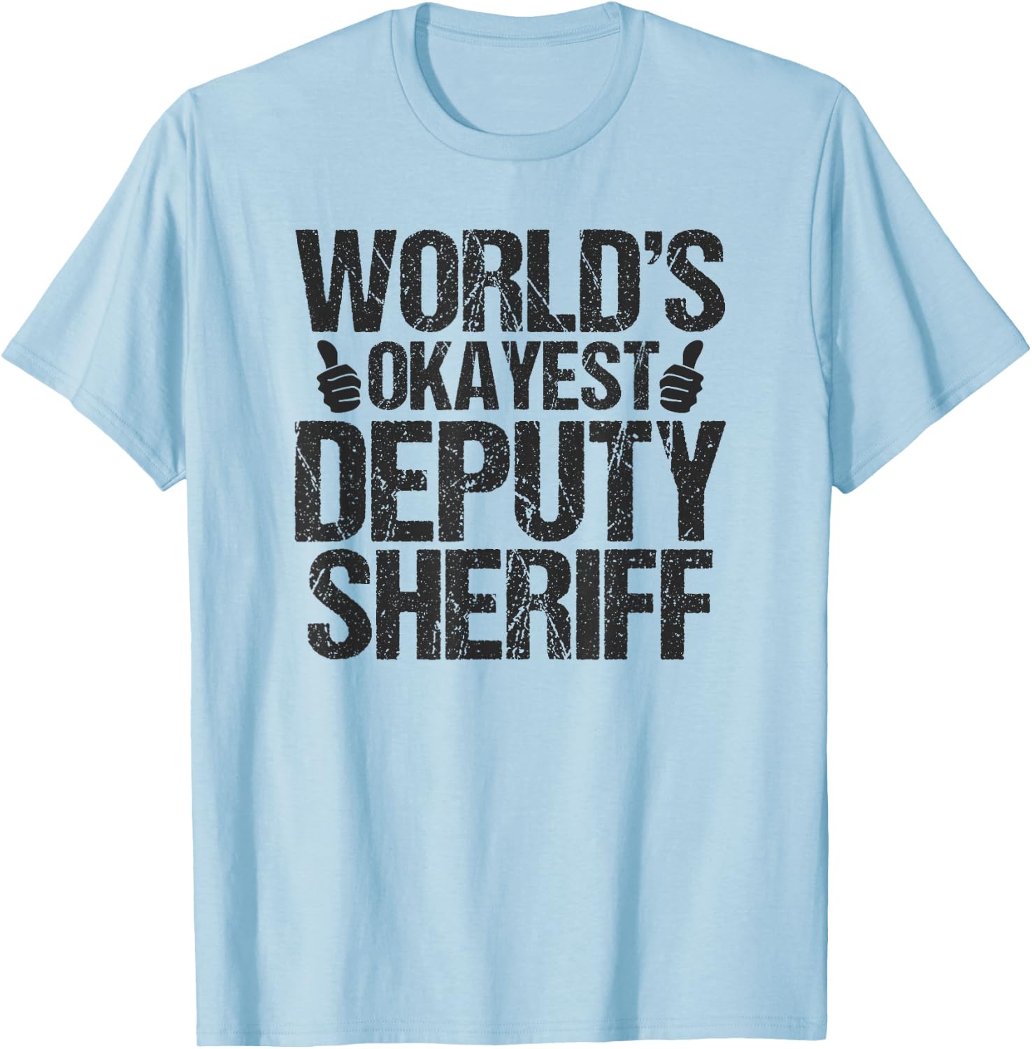 Worlds Okayest Deputy Sheriff Deputy Sheriff Shirt Gift T-Shirt - T-Shirt | Light Blue