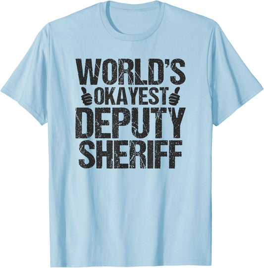 Worlds Okayest Deputy Sheriff Deputy Sheriff Shirt Gift T-Shirt - T-Shirt | Light Blue