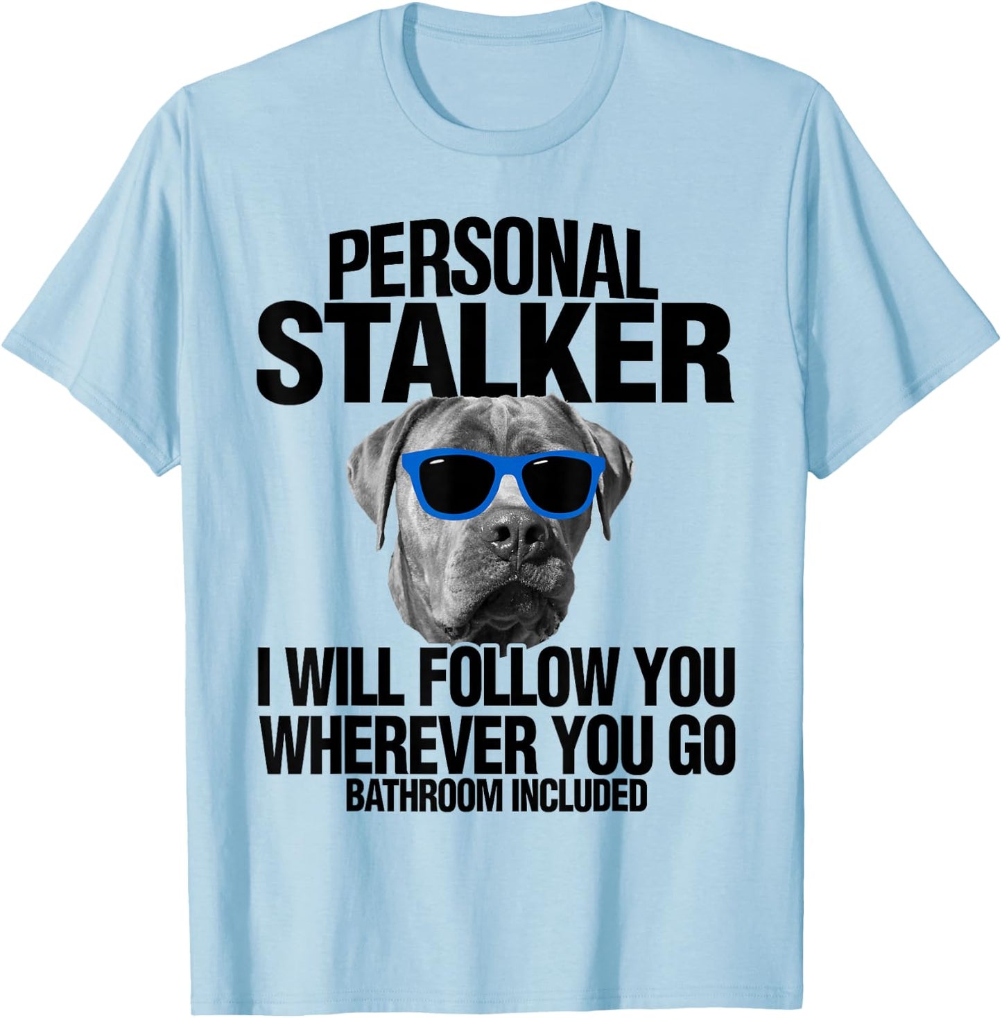 Cane Corso Dog Personal Stalker I Will Follow You Men Women Kids T-Shirt - T-Shirt | Light Blue