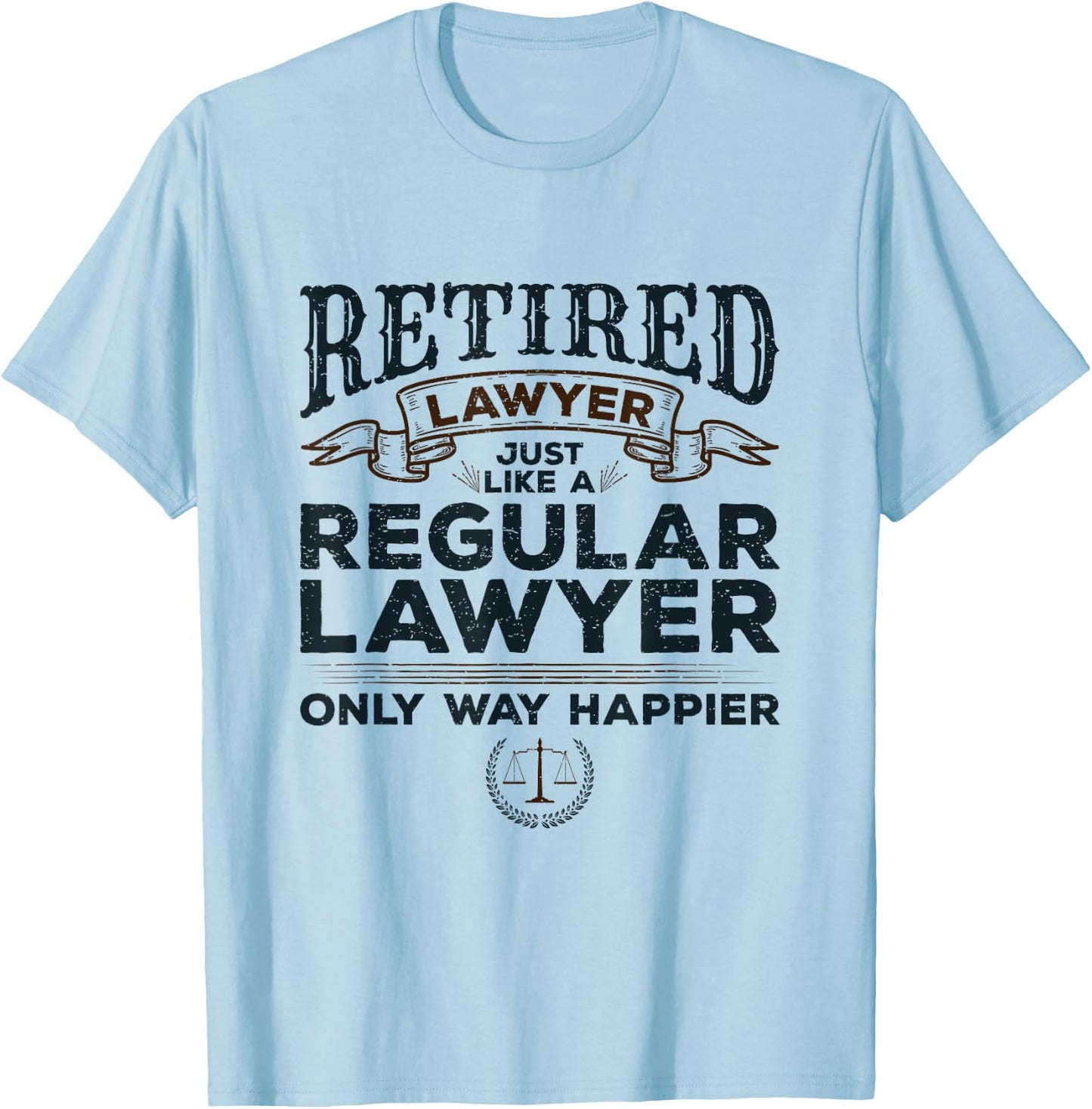 Lawyer Retirement Attorney Way Happier Retired Lawyer T-Shirt - T-Shirt | Light Blue