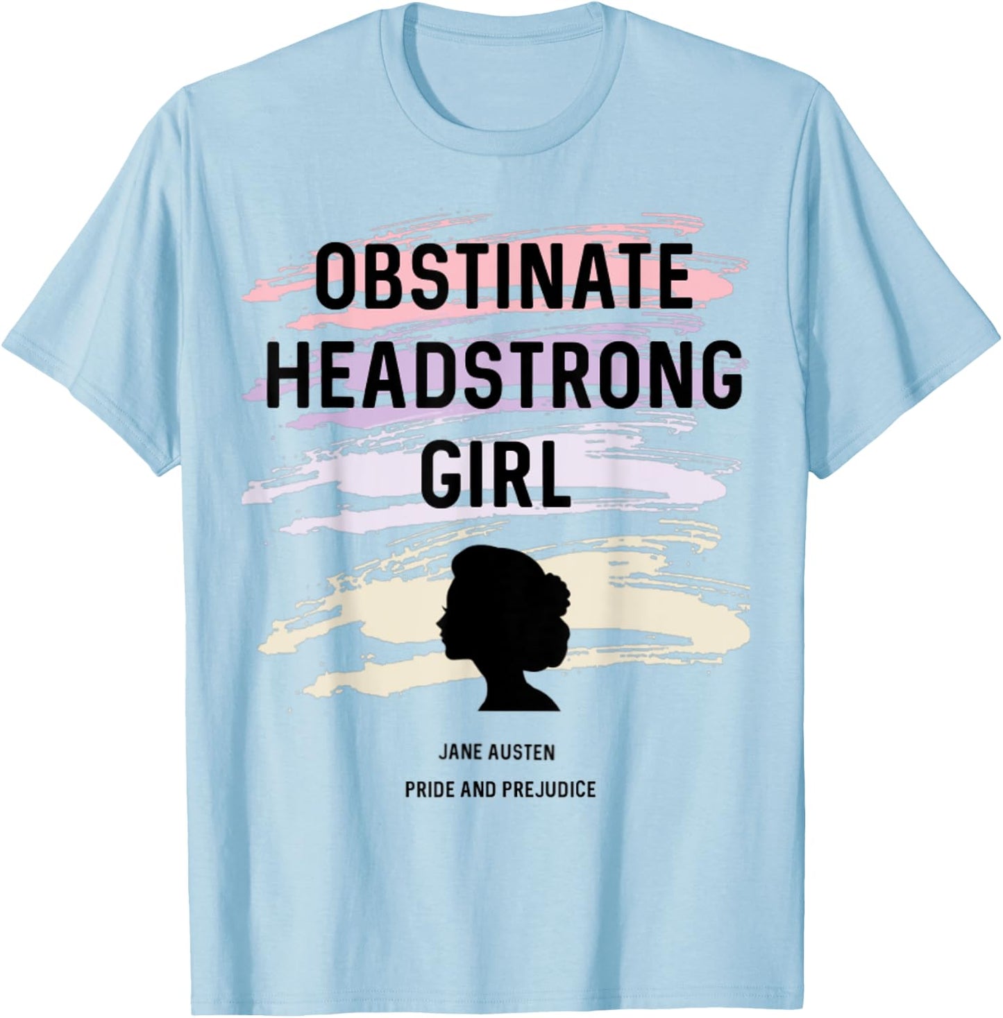 Jane Austen Pride and Prejudice Obstinate Headstrong Girl T-Shirt - T-Shirt | Light Blue