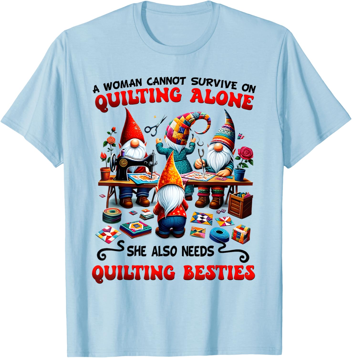 A Woman Cannot Survive On Quilting Alone Quilting Knitting T-Shirt - T-Shirt | Light Blue