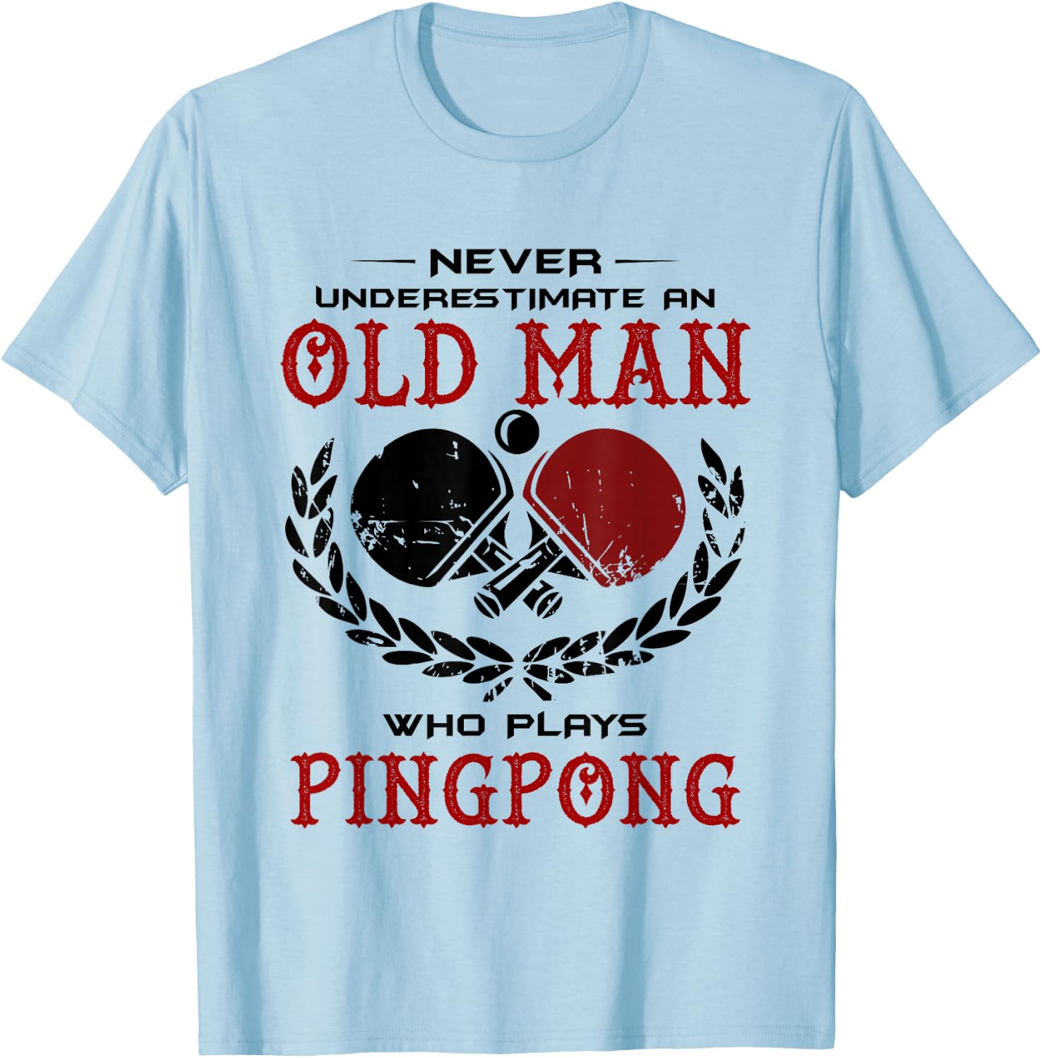 Never Underestimate An Old Man Who Plays Ping Pong T Shirt T-Shirt - T-Shirt | Light Blue