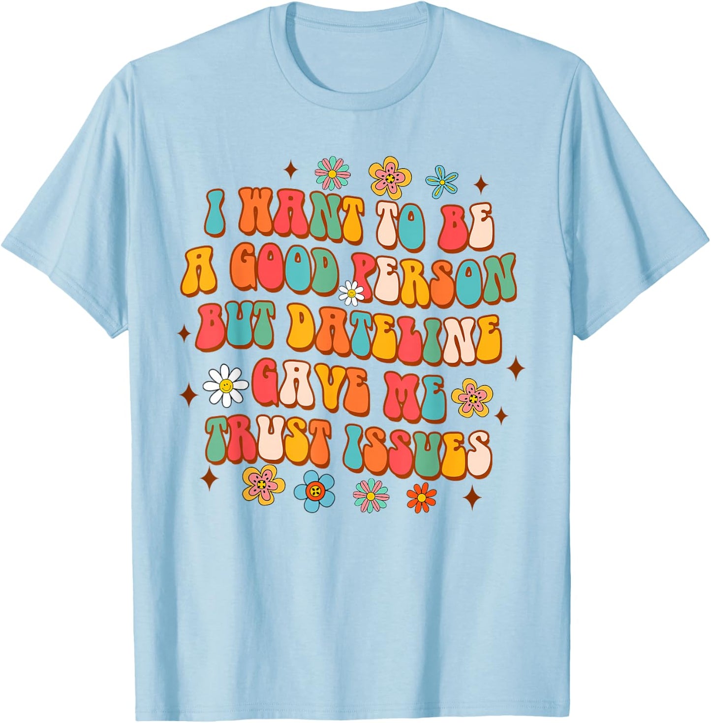 Funny Detective I Want To Be A Good Person But Dateline T-Shirt - T-Shirt | Light Blue