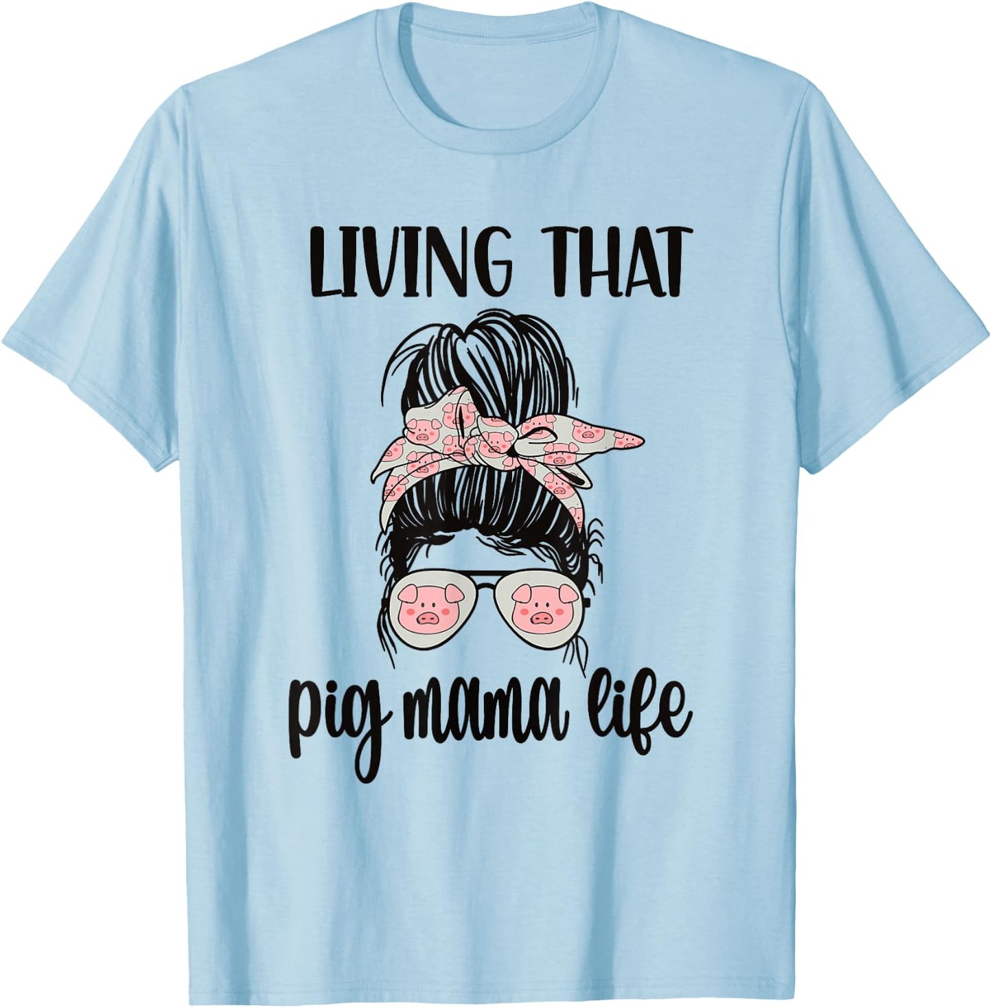 Living That Pig Mama Life Pig Lover Pig Mom Pig Farmer T-Shirt - T-Shirt | Light Blue