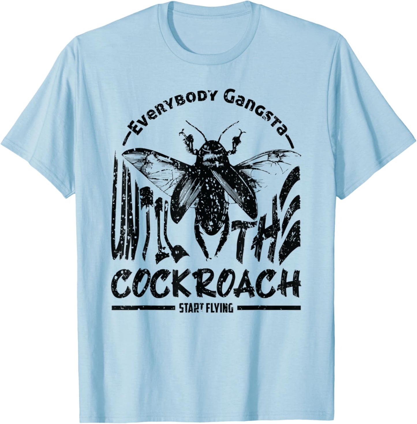 Everybody Gangsta Until The Cockroach Start Flying Gag T-Shirt - T-Shirt | Light Blue