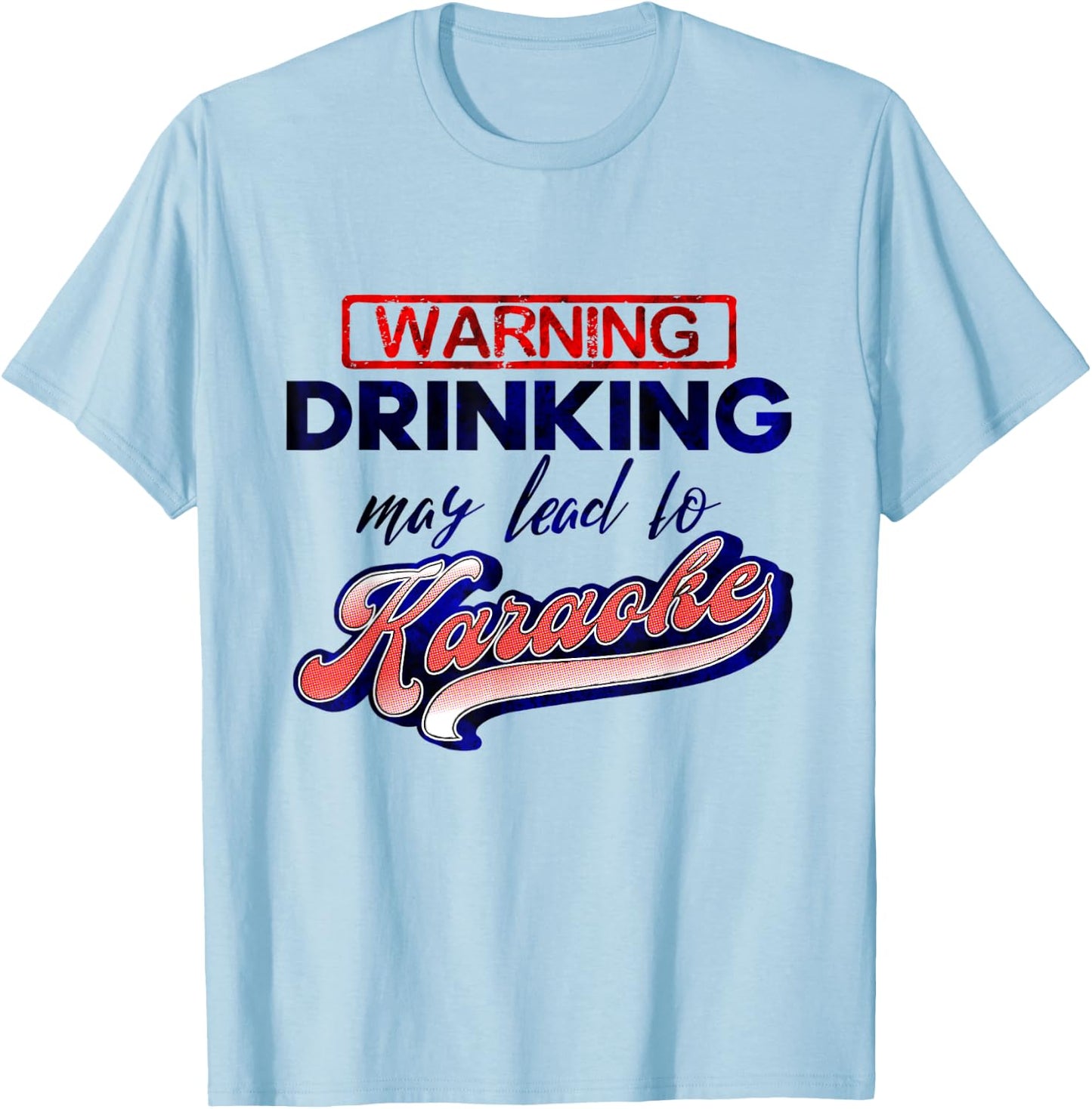 Funny Karaoke Drinking May Lead To Karaoke Singing T-Shirt - T-Shirt | Light Blue