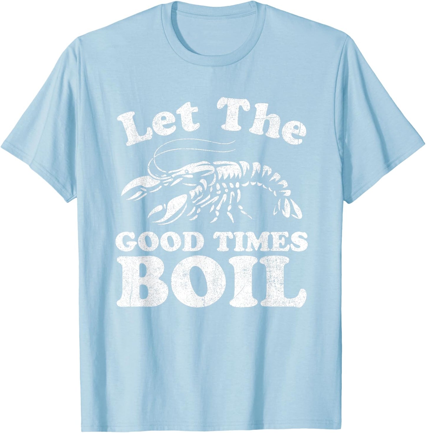 Let The Good Times Boil Funny Crawfish Boil Mardi Gras Cajun T-Shirt - T-Shirt | Light Blue