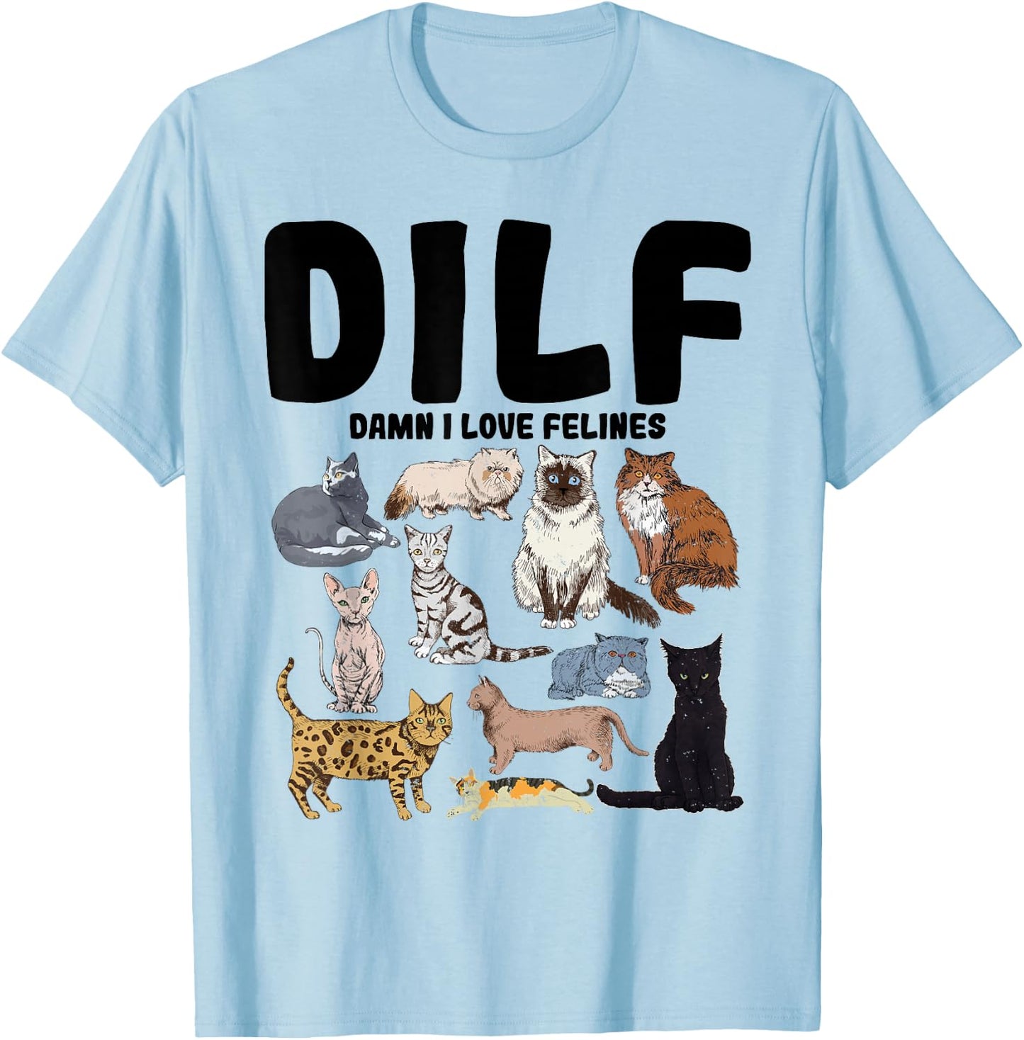 DILF Damn I Love Felines Funny Cat Lover T-Shirt - T-Shirt | Light Blue