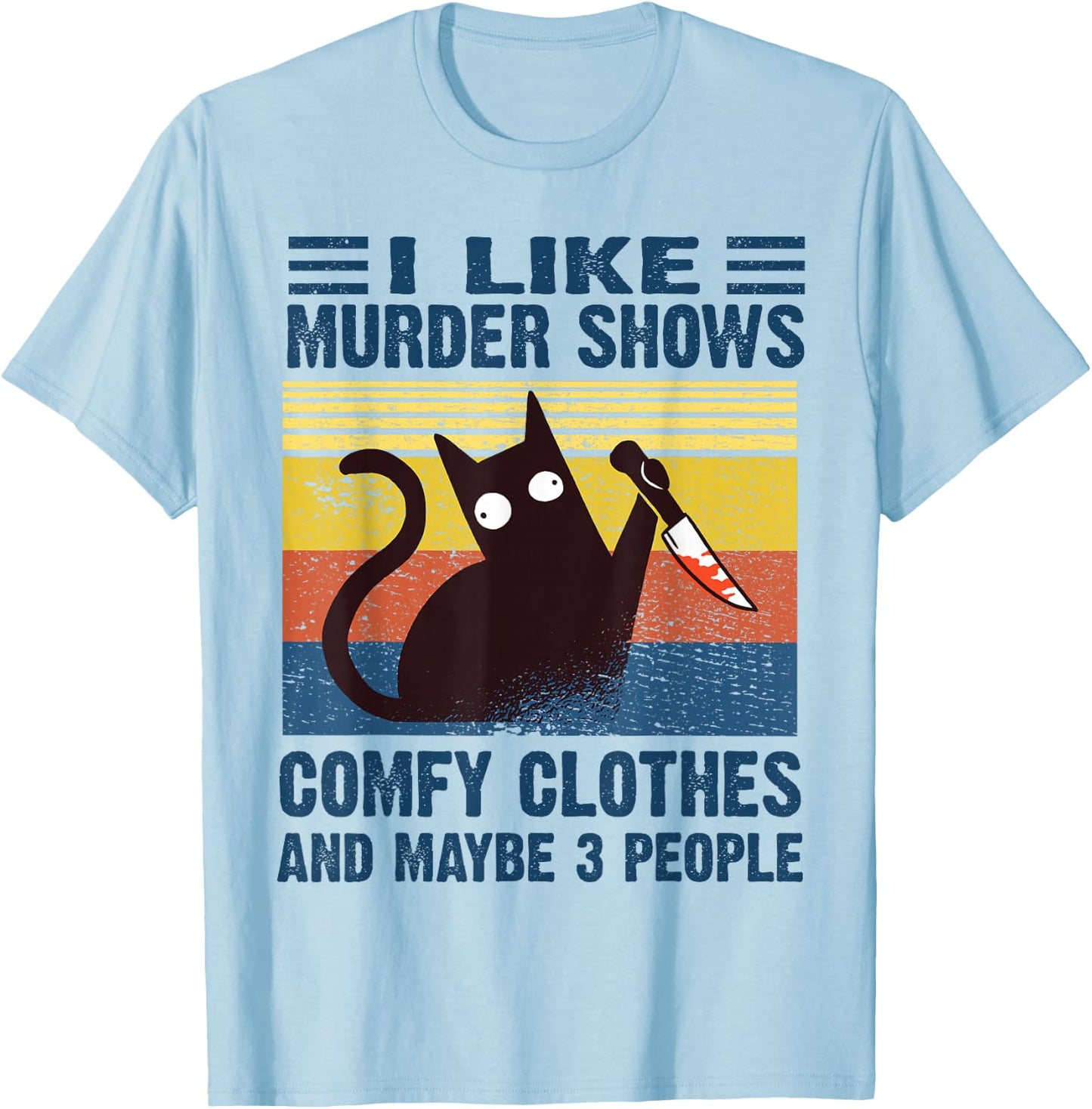 Funny I Like Murder Shows Comfy Clothes and Maybe 3 People T-Shirt - T-Shirt | Light Blue