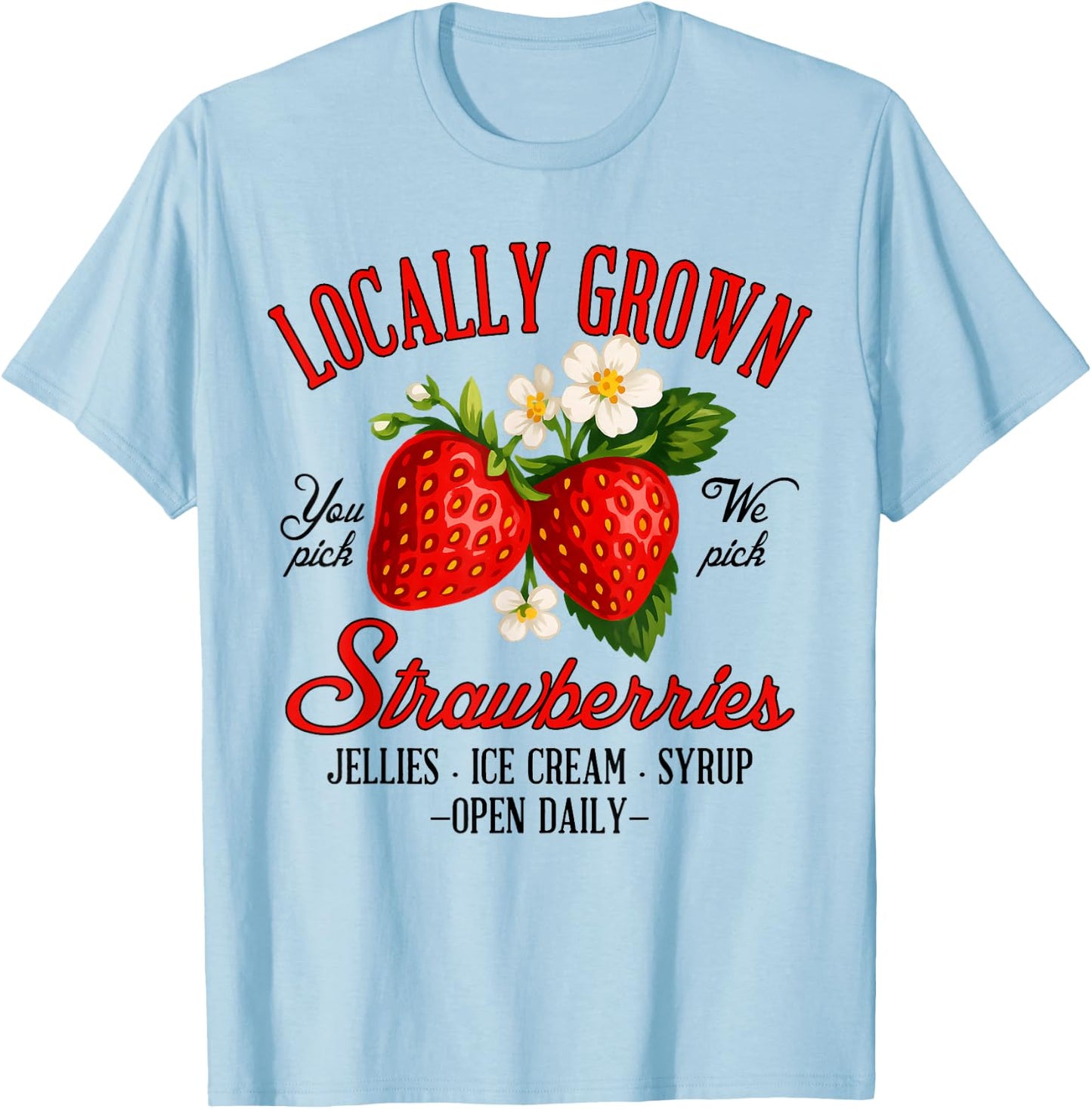 Strawberry Lover Farmers Market Locally A Grown Strawberries T-Shirt - T-Shirt | Light Blue