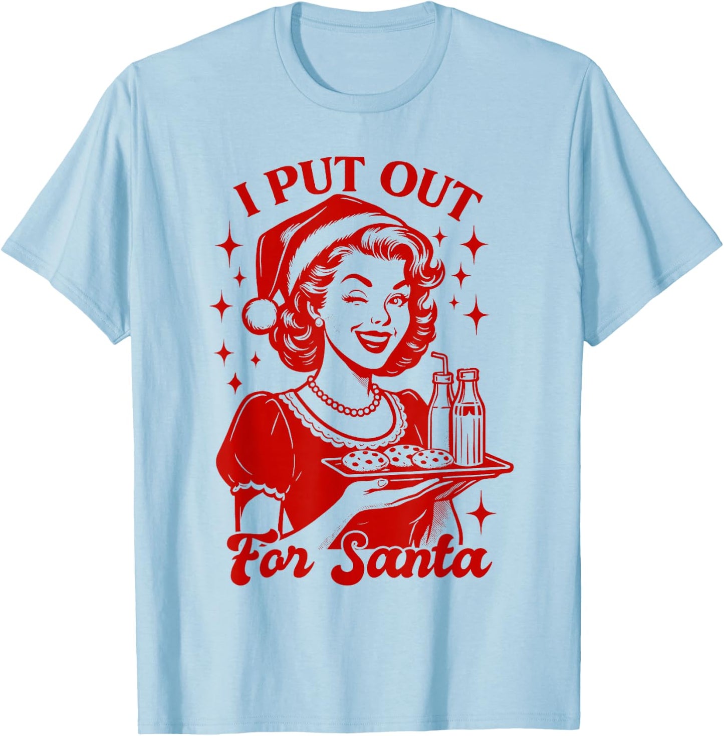 Christmas Xmas Vibes Sarcasm Humor Funny I Put Out for Santa T-Shirt - T-Shirt | Light Blue