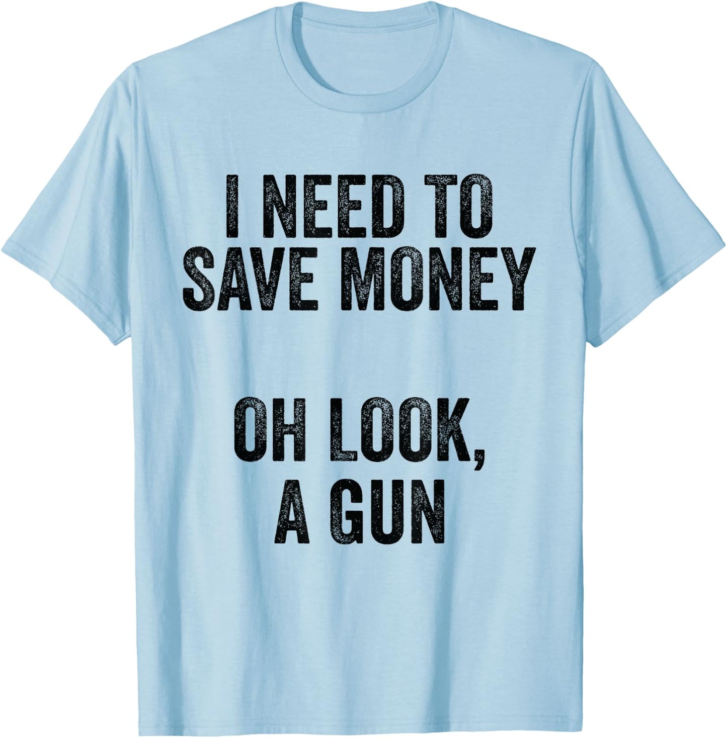 Gun Collector - I Need To Money A Gun T-Shirt - T-Shirt | Light Blue