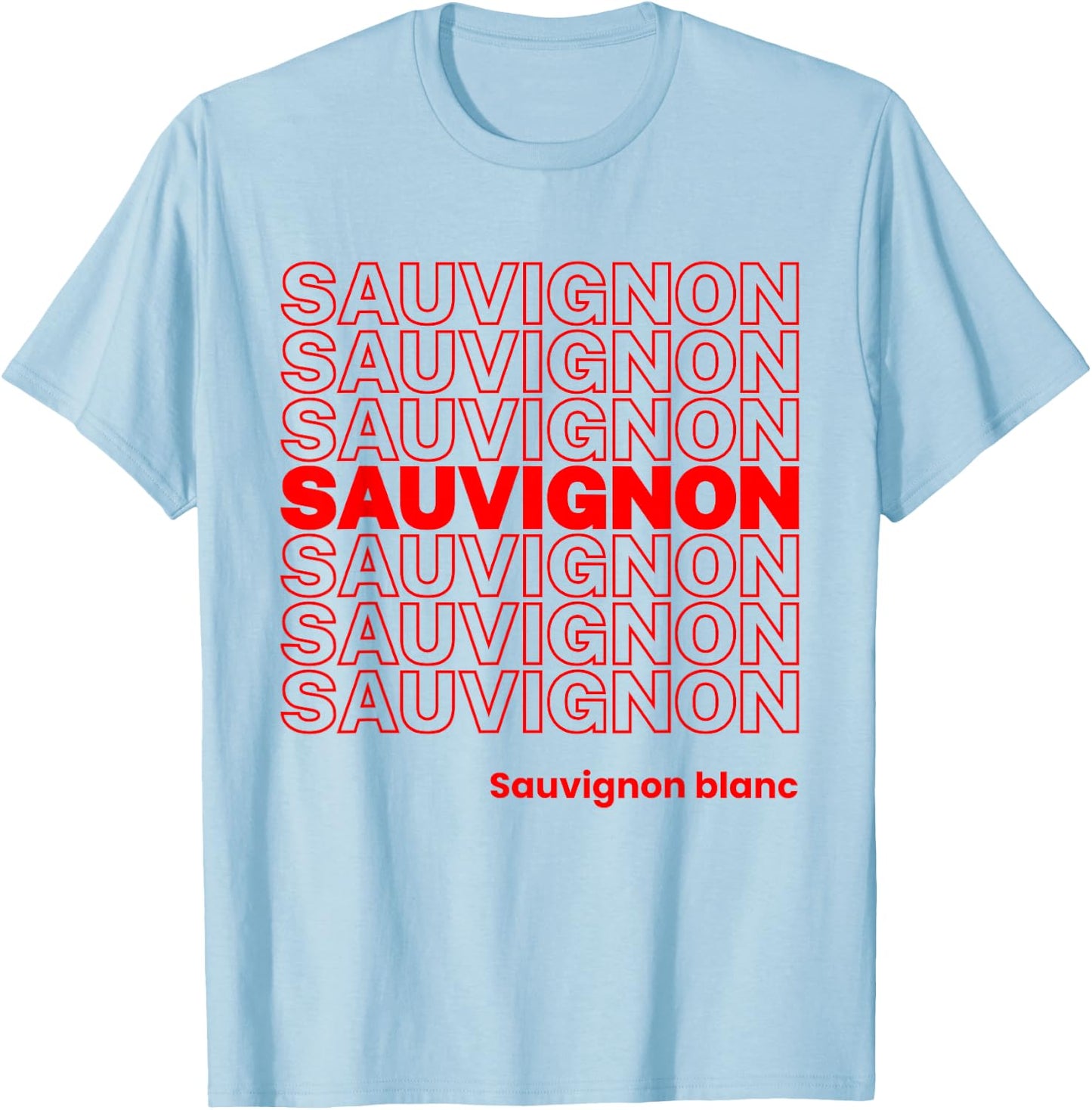 Funny Sauvignon Blanc Sauv Wine Lover Streetwear T-Shirt - T-Shirt | Light Blue