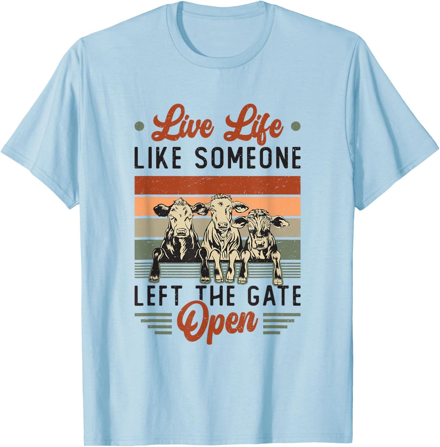 Live Life Like Someone Left The Gate Open Cow Heifer T-Shirt - T-Shirt | Light Blue