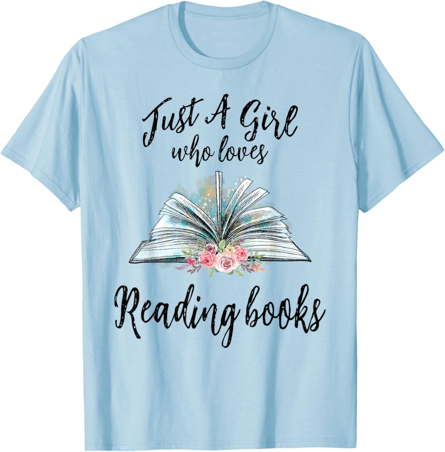Just a Girl Who Loves Books Lover Bookworm Bookaholic Reader T-Shirt - T-Shirt | Light Blue