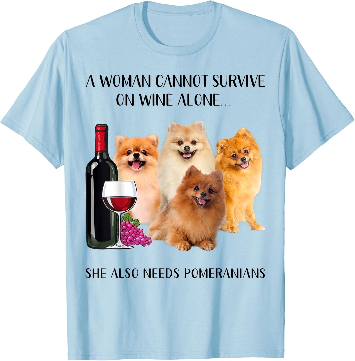 A Woman Cannot Survive On Wine Alone Pomeranian Lovers T-Shirt - T-Shirt | Light Blue
