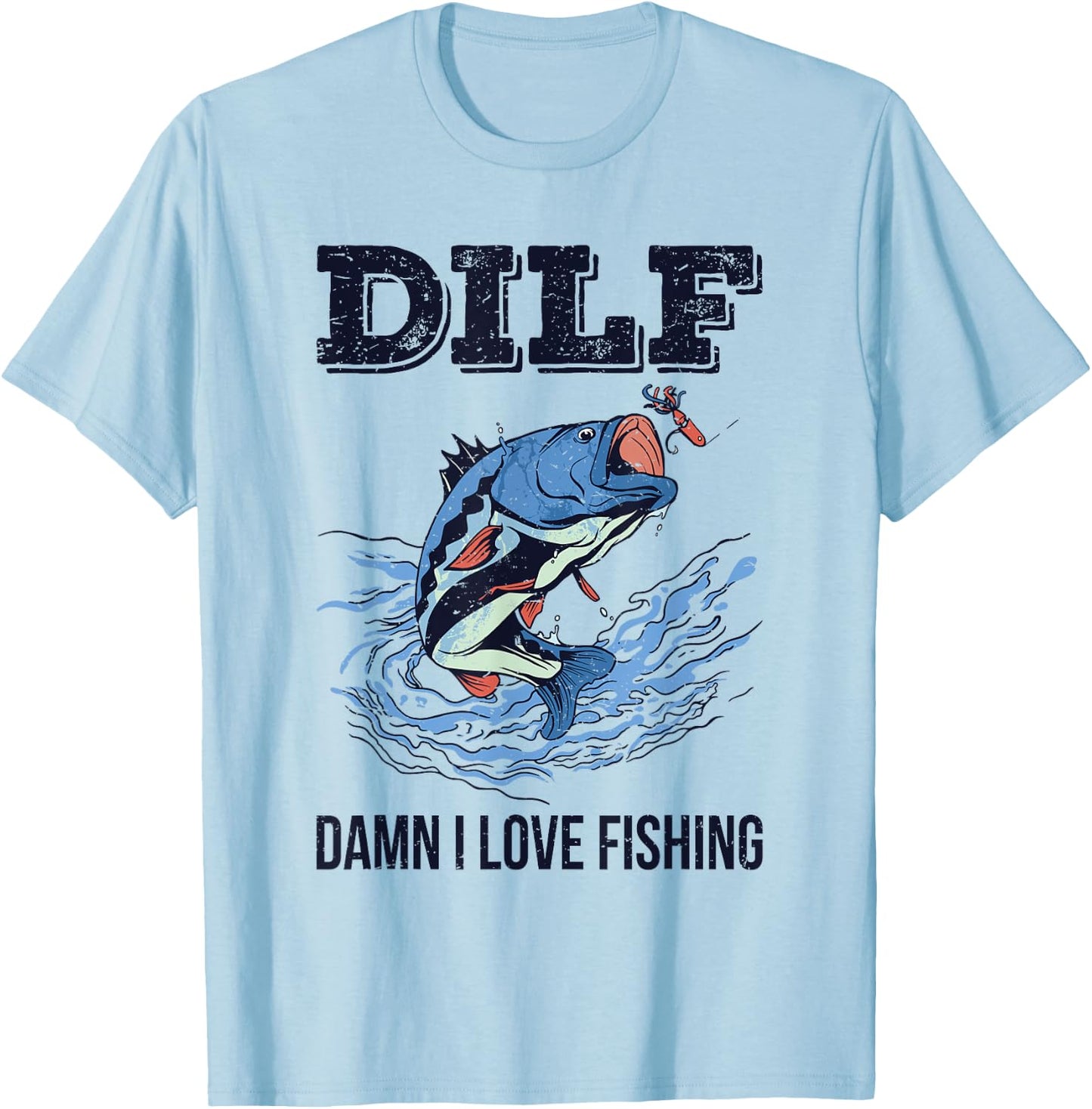 DILF Damn I Love Fishing Funny Quote Fisherman Fishing Love T-Shirt - T-Shirt | Light Blue