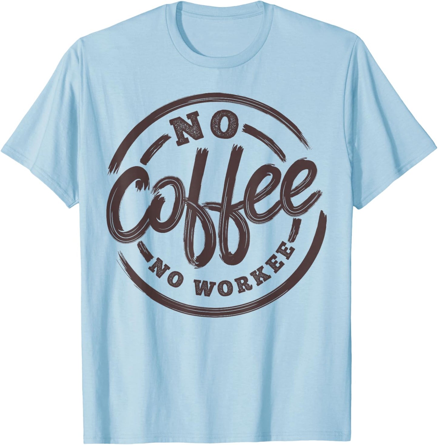 No Coffee No Workee Funny Saying Coffee Lovers T-Shirt - T-Shirt | Light Blue