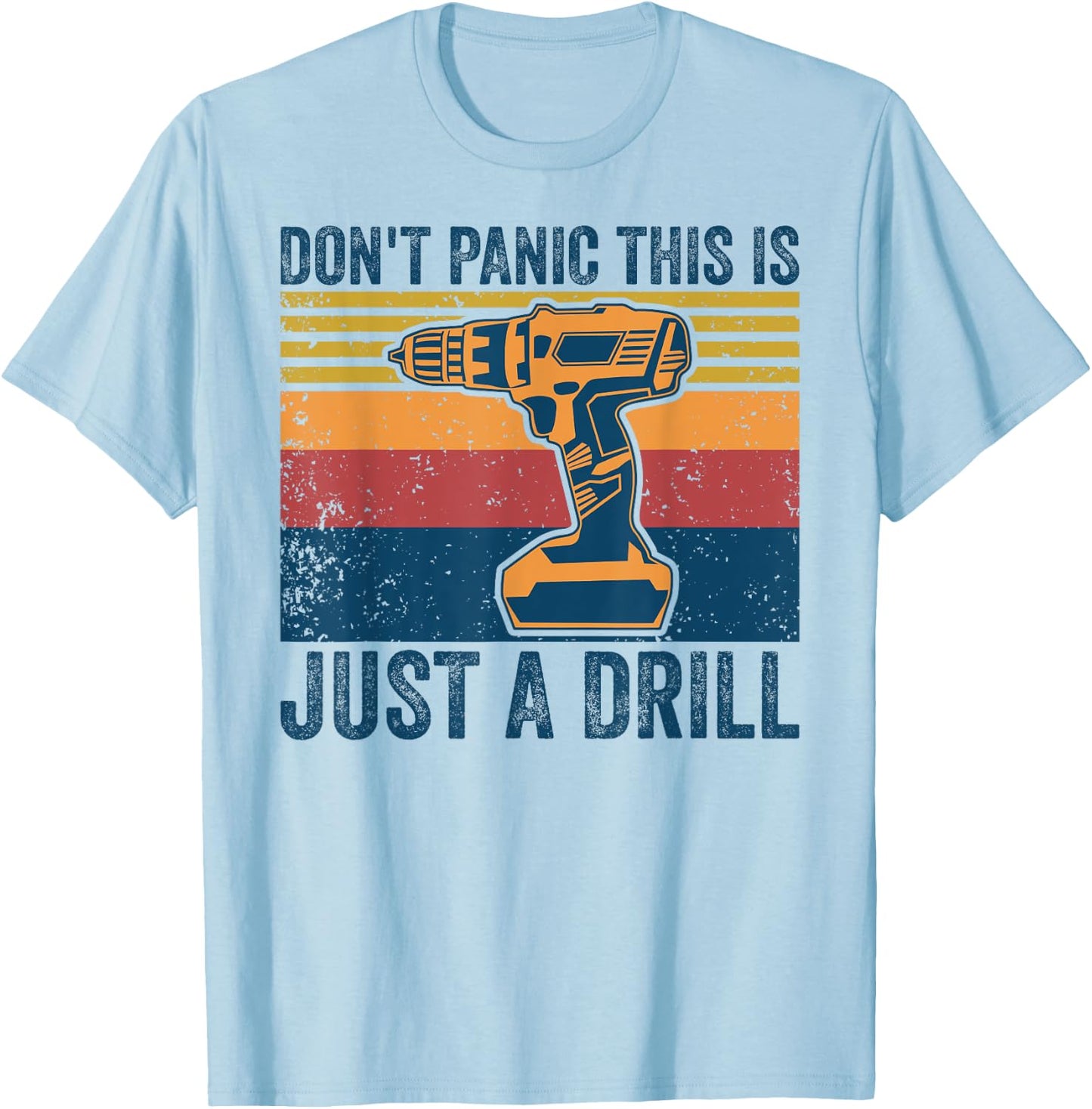 Don't Panic This is Just a Drill Vintage Funny Tool DIY T-Shirt - T-Shirt | Light Blue
