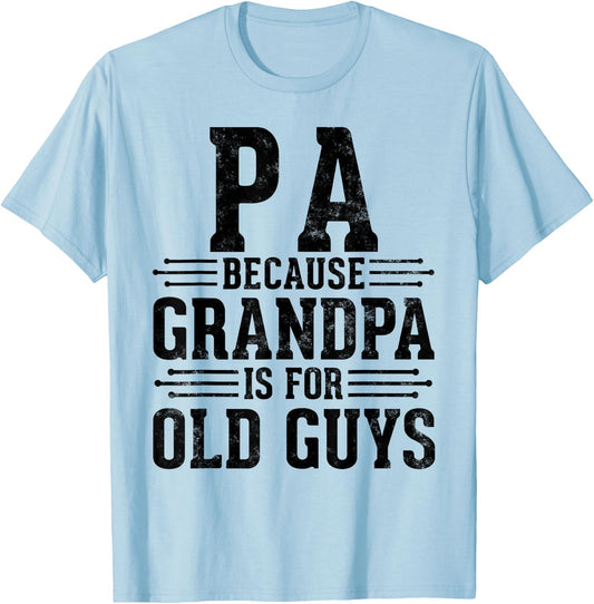 Pa Because Grandpa is for Old Guys Father’s Day for Grandpa T-Shirt - T-Shirt | Light Blue