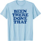 BEEN THERE DONE THAT retro 80s vintage style distressed T-Shirt - T-Shirt | Light Blue