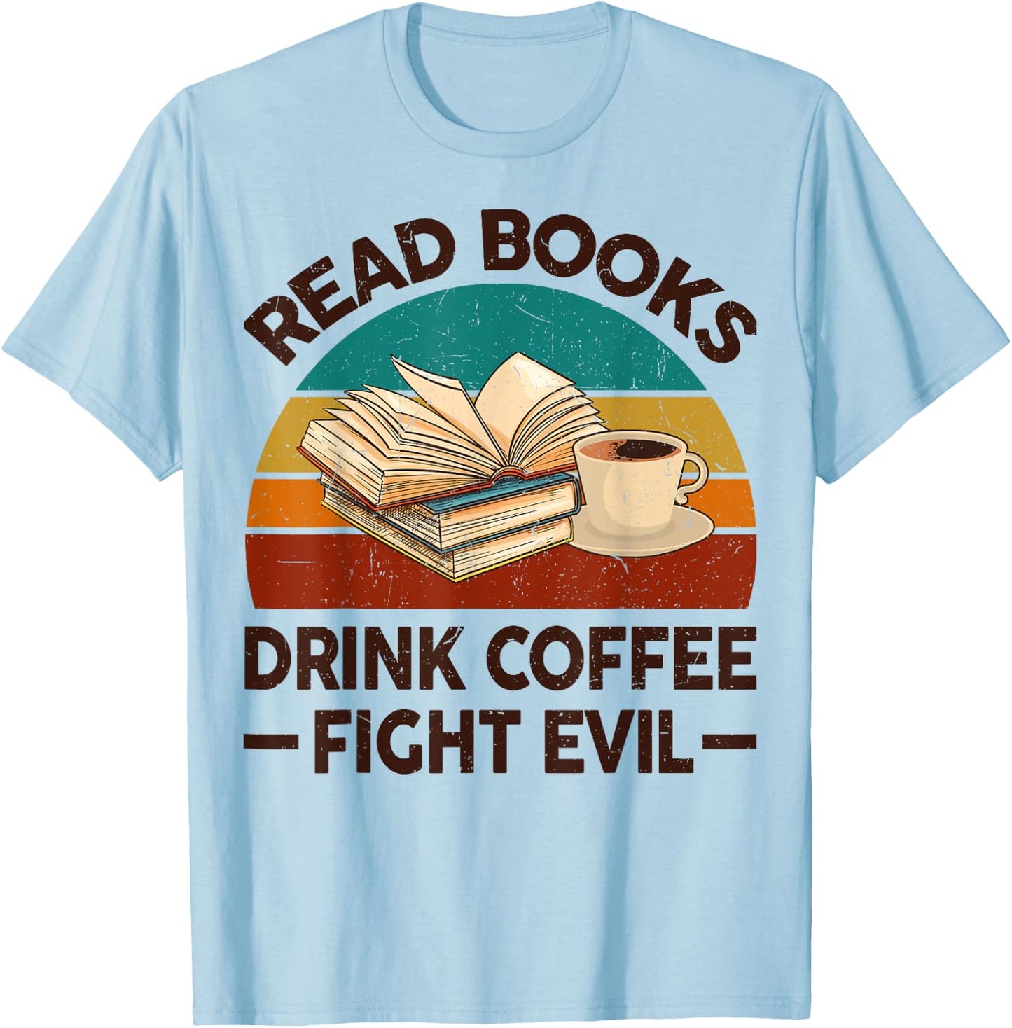 Read Book Drink Coffee Fight Evil Funny Reading Teacher Men Women T-Shirt - T-Shirt | Light Blue