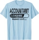 Funny Accountant Loading, Funny Accounting Student Gifts T-Shirt - T-Shirt | Light Blue
