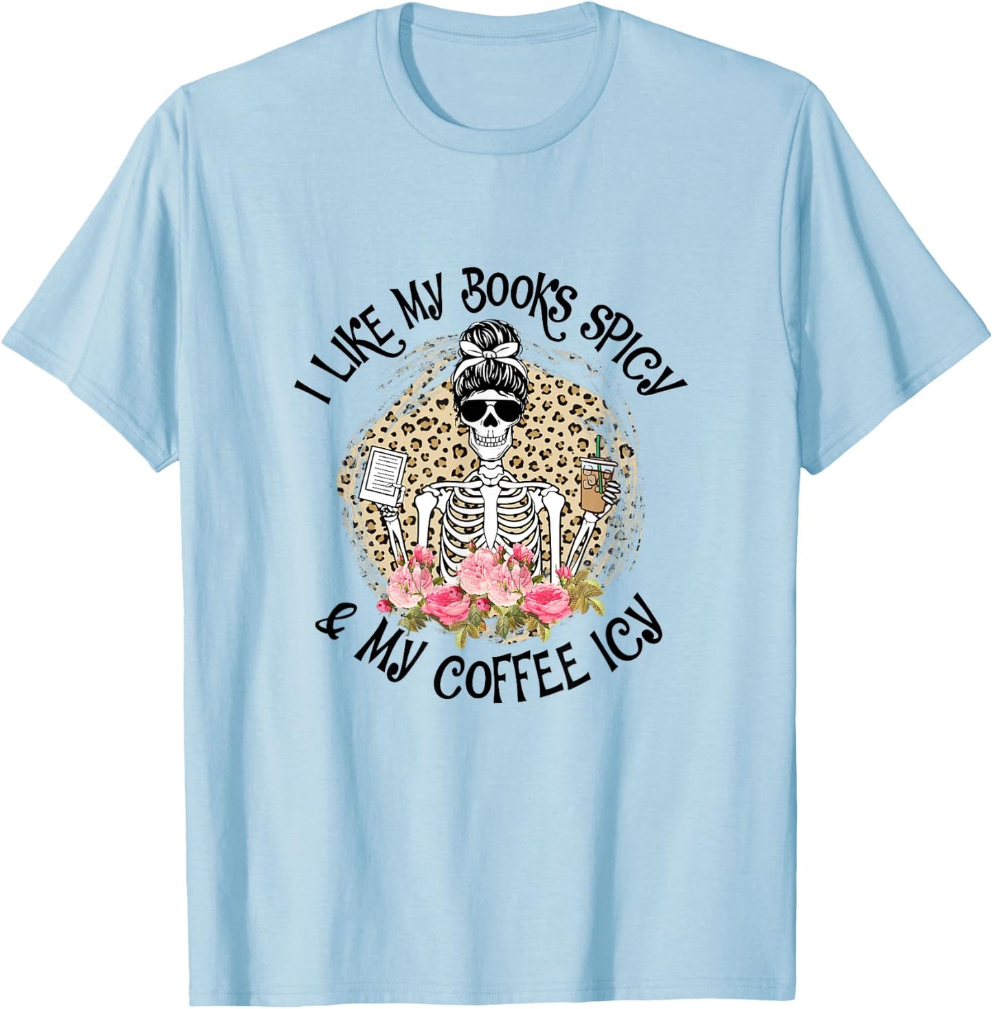 I Like My Books Spicy & My Coffee Icy Reader Reading Bookish T-Shirt - T-Shirt | Light Blue