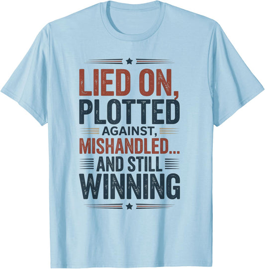 Lied on Plotted Against Mishandled and Still Winning T-Shirt - T-Shirt | Light Blue
