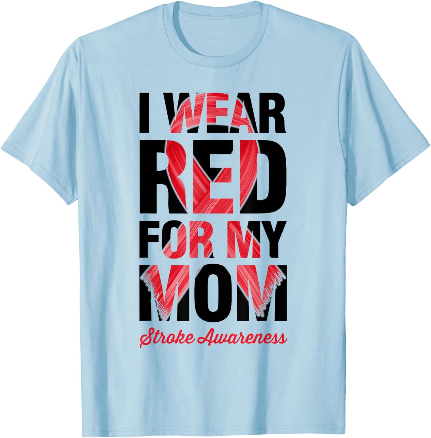 I Wear Red For My Mom - Stroke Awareness T-Shirt - T-Shirt | Light Blue