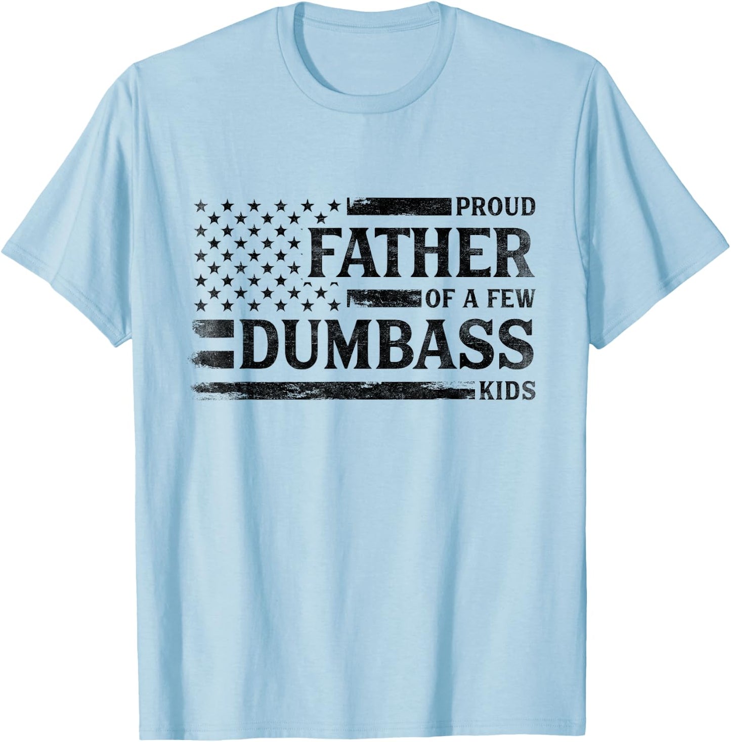 Proud Father of A Few Dumbass Kids Father's Day Flag Dad T-Shirt - T-Shirt | Light Blue