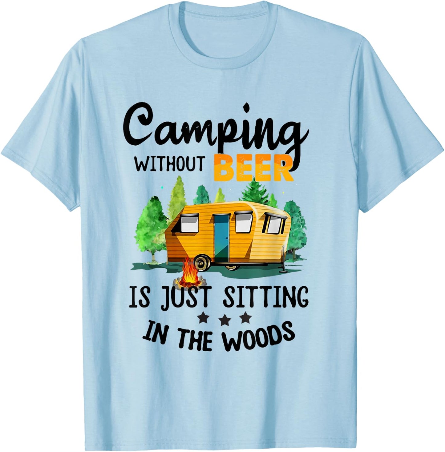 Camping Without Beer Is Just Sitting In The Woods T-Shirt - T-Shirt | Light Blue