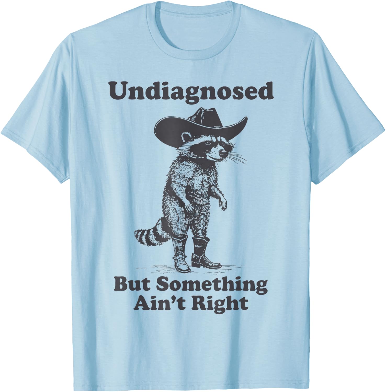 Undiagnosed But Something Ain't Right Raccoon Funny Saying T-Shirt - T-Shirt | Light Blue