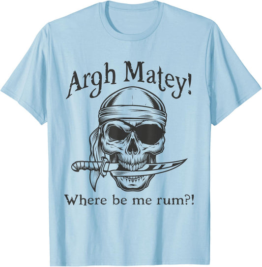 Argh Matey Where Be Me Rum Pirate design Idea T-Shirt - T-Shirt | Light Blue