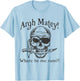 Argh Matey Where Be Me Rum Pirate design Idea T-Shirt - T-Shirt | Light Blue