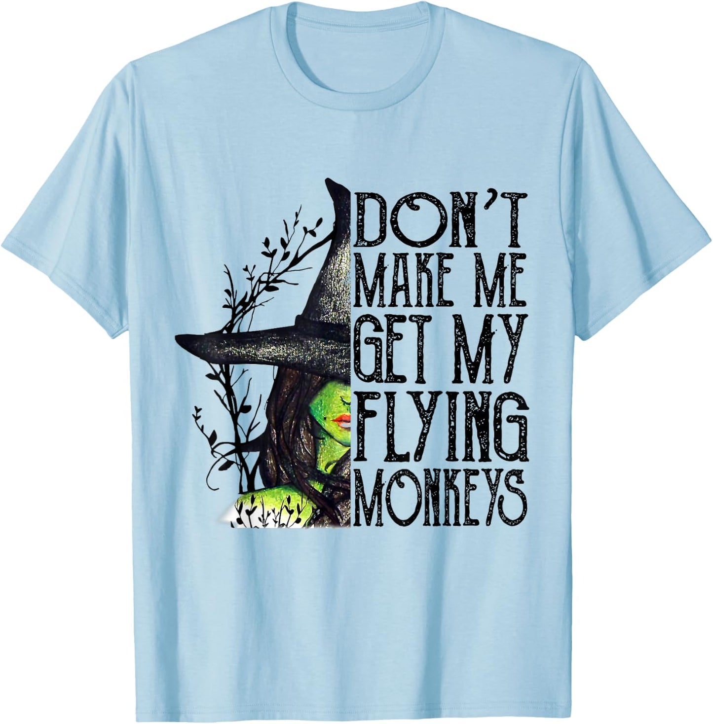 Funny Witch Halloween Don't Make Me Get My Flying Monkeys T-Shirt - T-Shirt | Light Blue