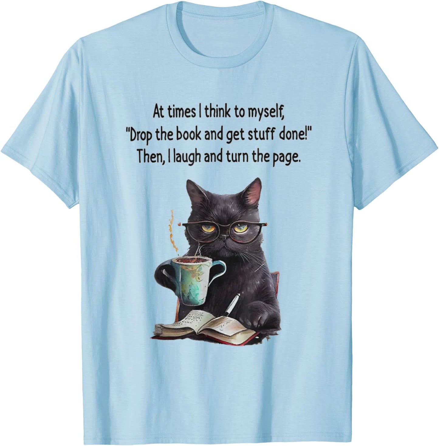 At Times I Think To Myself Drop The Book And Get Stuff Done T-Shirt - T-Shirt | Light Blue