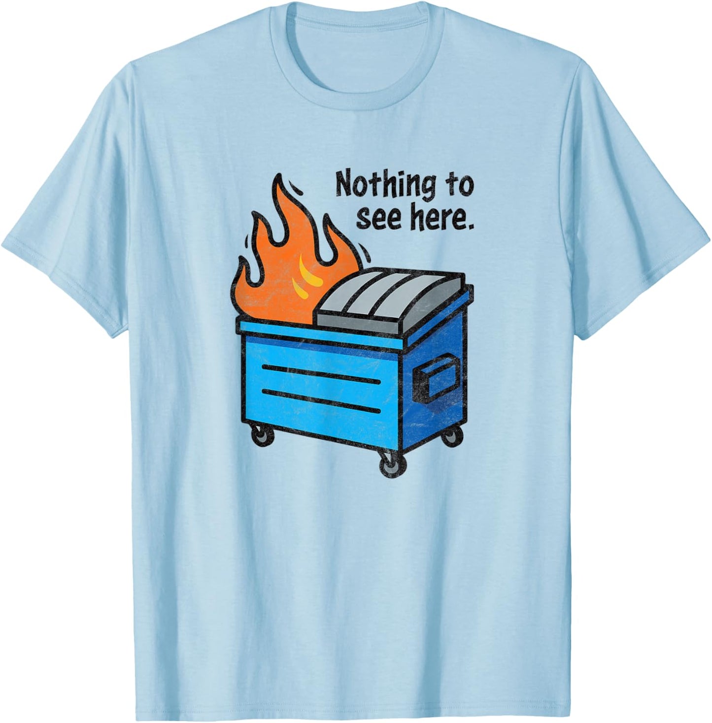 NOTHING TO SEE HERE - funny retro dumpster on fire sarcastic T-Shirt - T-Shirt | Light Blue