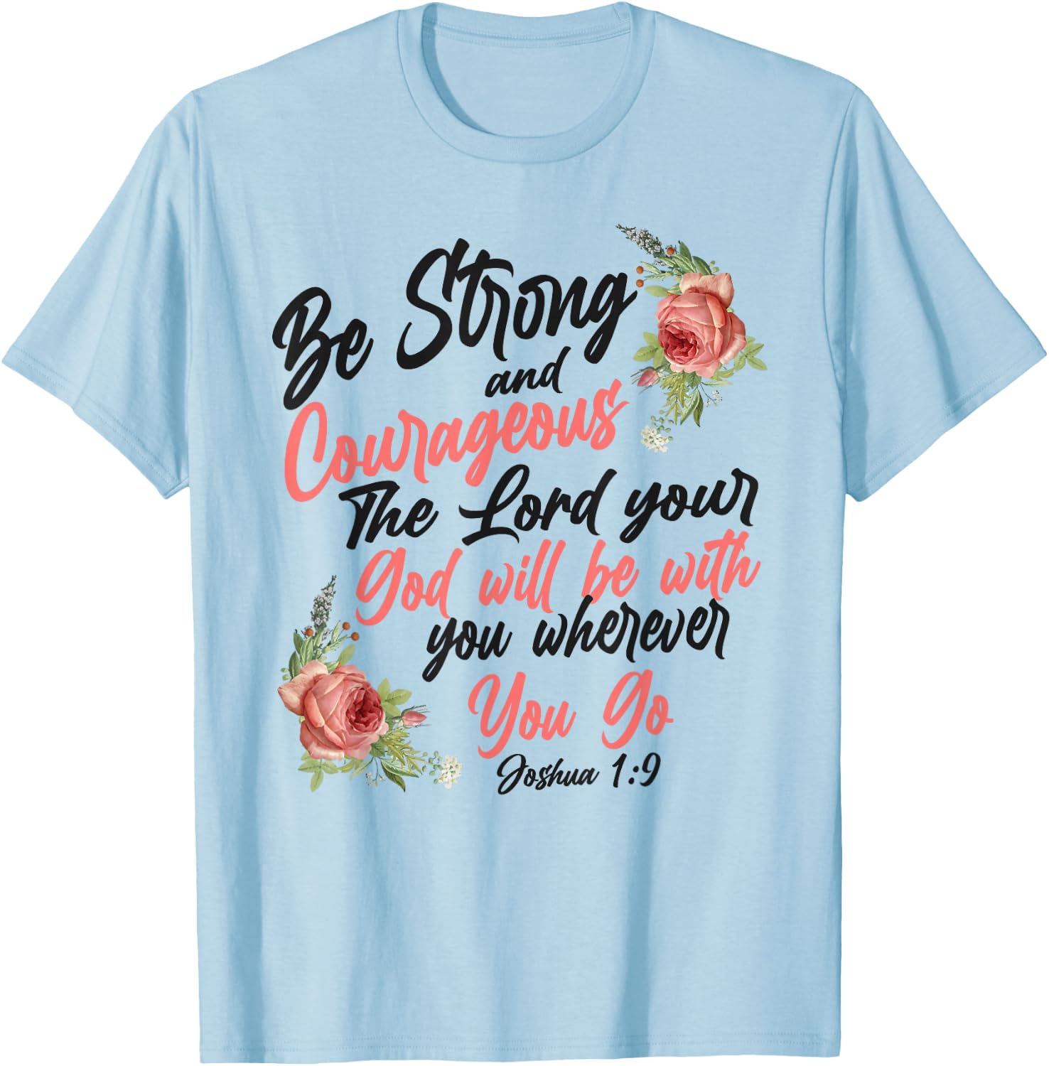 Christian Bible Verse Quote Rose Flower Joshua 1:9 T-Shirt - T-Shirt | Light Blue