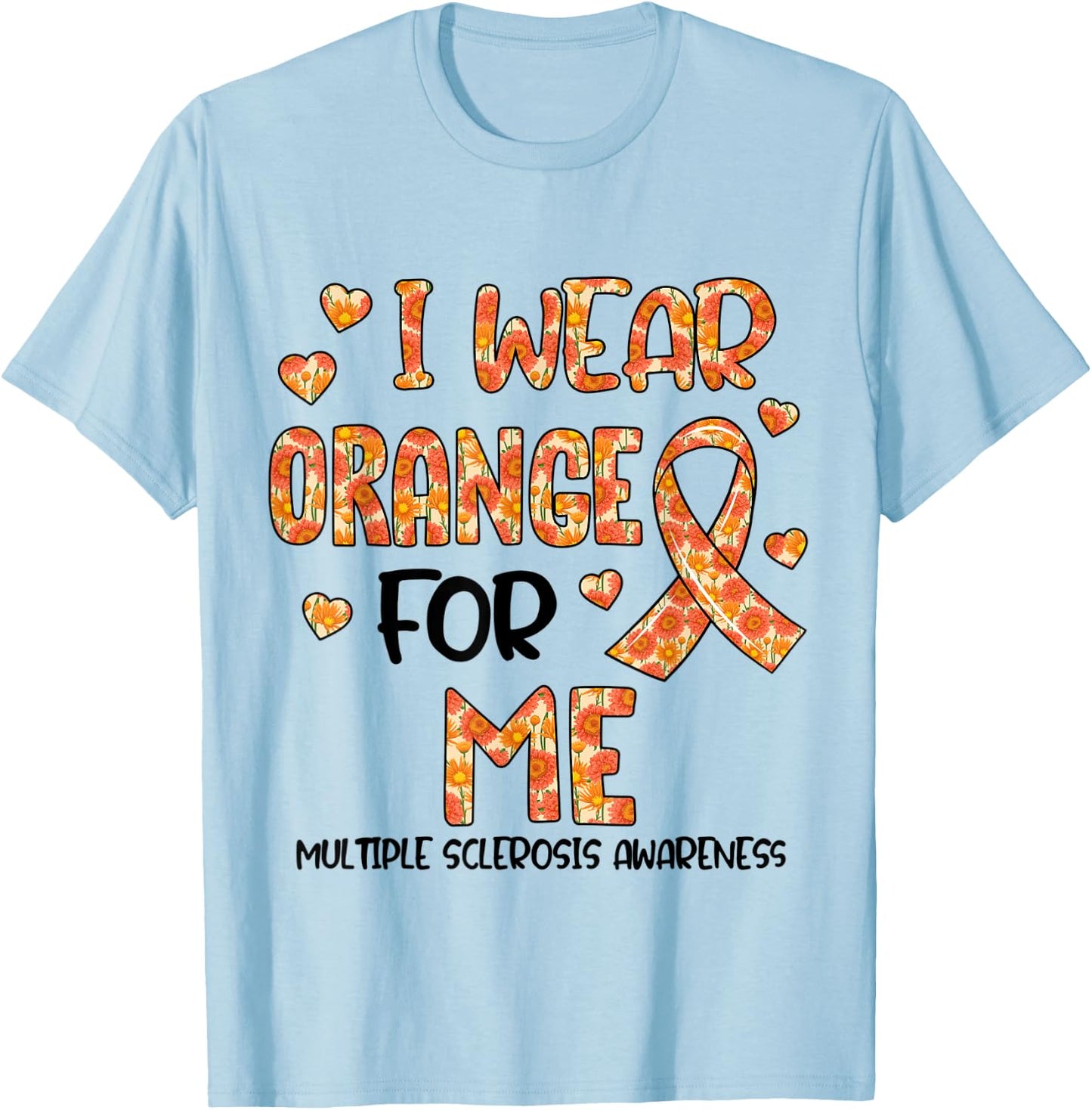 Flower I Wear Orange For My Me Multiple Sclerosis Awareness T-Shirt - T-Shirt | Light Blue