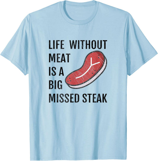 Life Without Meat Is A Big Missed Steak Shirt T-Shirt - T-Shirt | Light Blue
