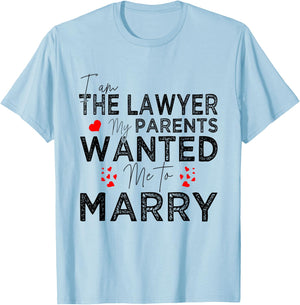 I Am The Lawyer My Parents Wanted Me To Marry T-Shirt - T-Shirt | Light Blue