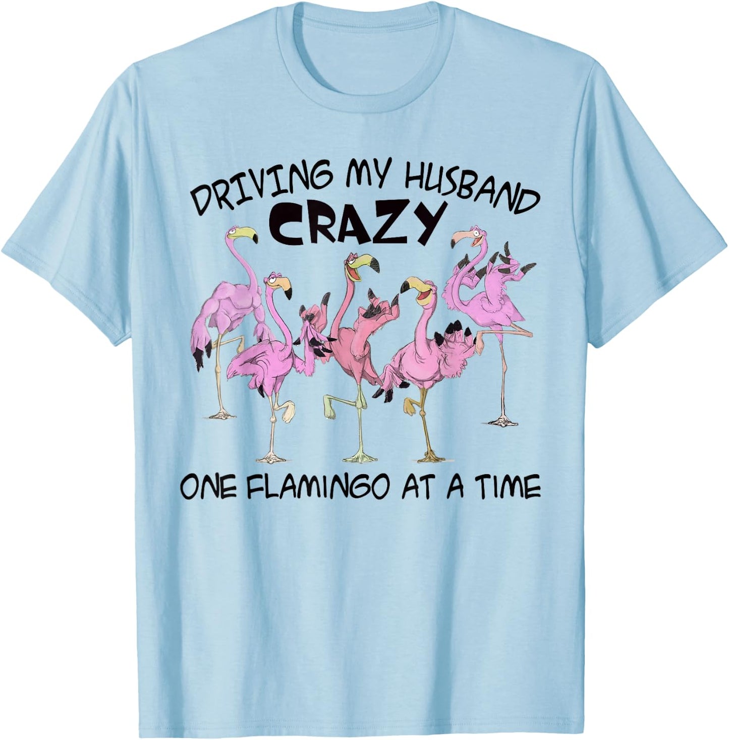 Driving my husband crazy one flamingo at a time T-Shirt - T-Shirt | Light Blue
