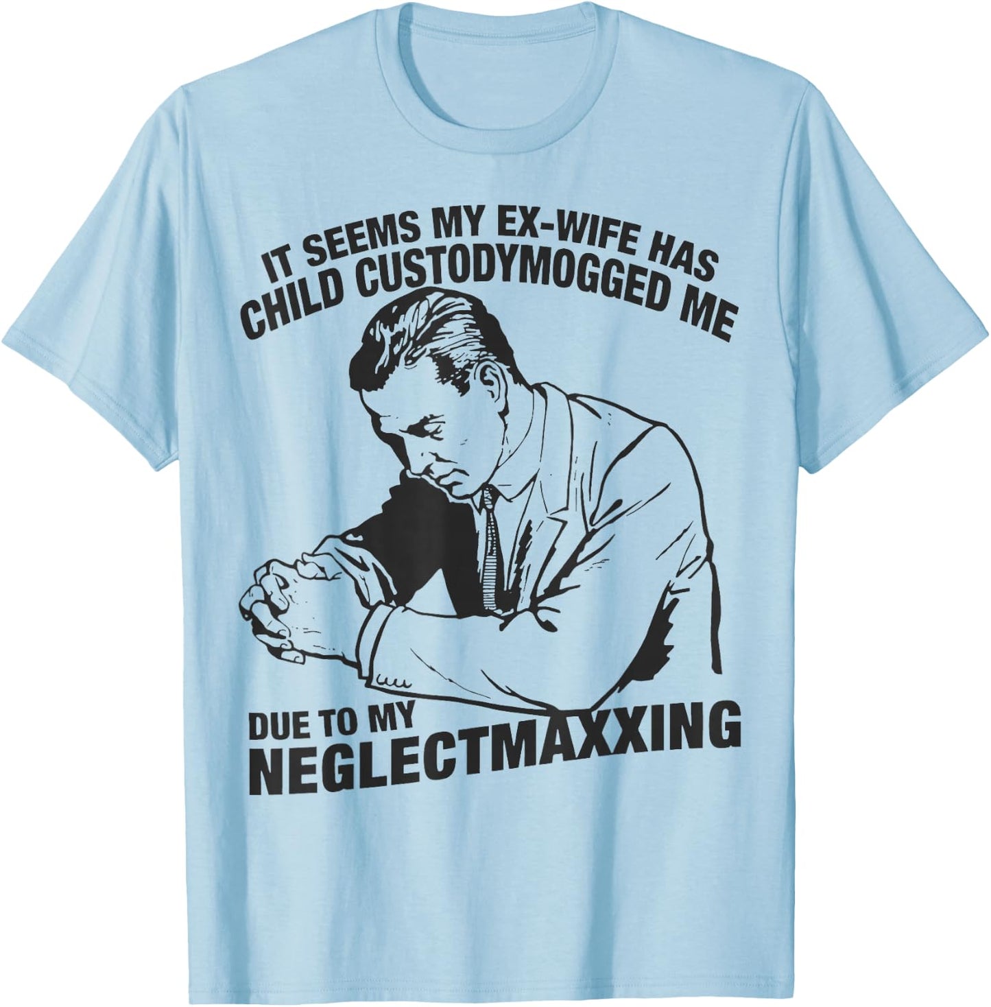 It Seems My Ex-Wife Has Child Custodymogged T-Shirt - T-Shirt | Light Blue